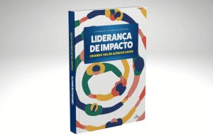 Lançamento do livro “Liderança de Impacto” propõe nova abordagem sobre gestão humanizada e transformadora